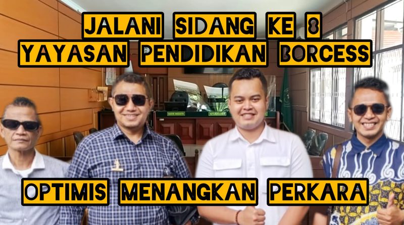Yayasan Pendidikan Borcess Optimis Menangkan Perkara Usai Jalani Sidang ke 8 Yayasan Pendidikan Borcess Optimis Menangkan Perkara Usai Jalani Sidang ke 8