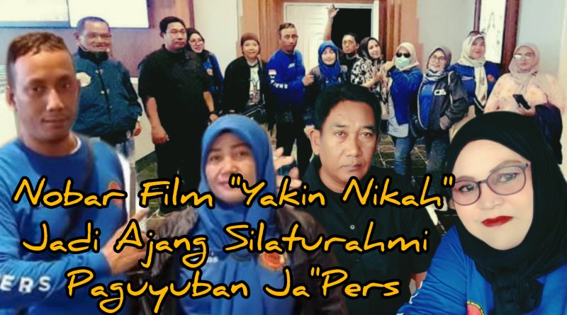 Nobar Film ” Yakin Nikah ” Jadi Ajang Silaturahmi Paguyuban Ja’Pers Nobar Film ” Yakin Nikah ” Jadi Ajang Silaturahmi Paguyuban Ja’Pers